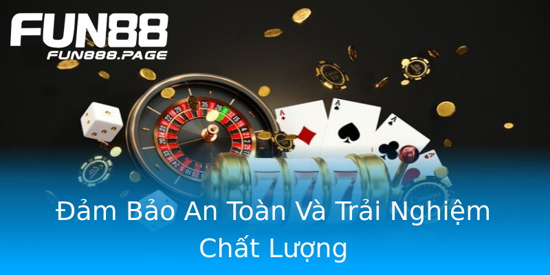 Đảm Bảo An Toàn Và Trải Nghiệm Chất Lượng Đảm Bảo An Toàn Và Trải Nghiệm Chất Lượng