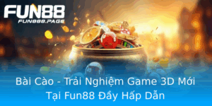 Bai Cao Trai Nghiem Game 3D Moi Tai Fun88 Ay Hap Dan