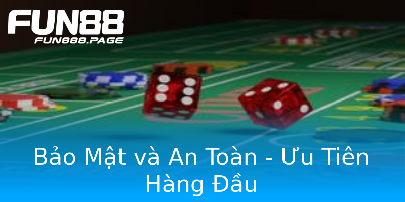 Bảo Mật và An Toàn - Ưu Tiên Hàng Đầu Bảo Mật và An Toàn - Ưu Tiên Hàng Đầu