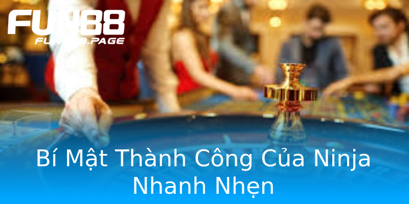 Bí Mật Thành Công Của Ninja Nhanh Nhẹn Bí Mật Thành Công Của Ninja Nhanh Nhẹn