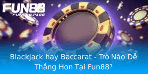Blackjack Hay Baccarat Tro Nao De Thang Hon Tai Fun88