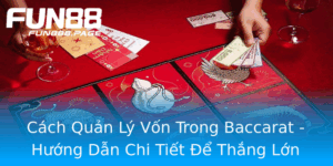 Cach Quan Ly Von Trong Baccarat Huong Dan Chi Tiet E Thang Lon Tai Fun88