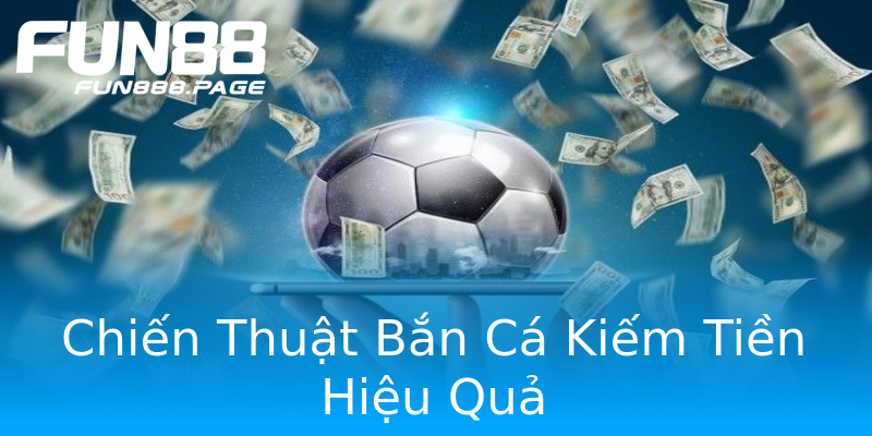 Chiến Thuật Bắn Cá Kiếm Tiền Hiệu Quả Chiến Thuật Bắn Cá Kiếm Tiền Hiệu Quả