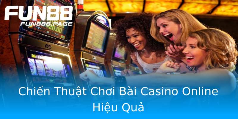 Chiến Thuật Chơi Bài Casino Online Hiệu Quả Chiến Thuật Chơi Bài Casino Online Hiệu Quả