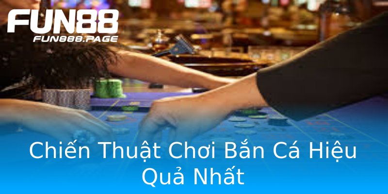 Chiến Thuật Chơi Bắn Cá Hiệu Quả Nhất Chiến Thuật Chơi Bắn Cá Hiệu Quả Nhất