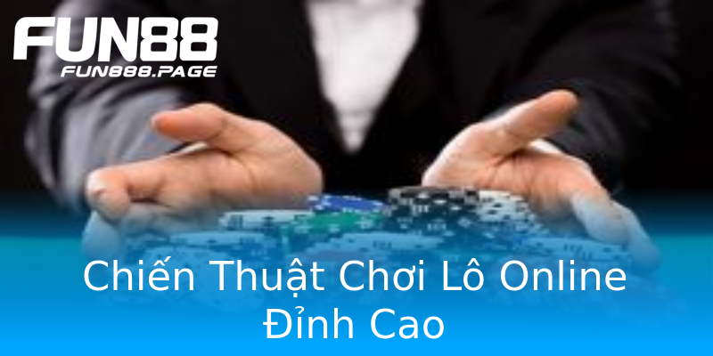 Chiến Thuật Chơi Lô Online Đỉnh Cao Chiến Thuật Chơi Lô Online Đỉnh Cao