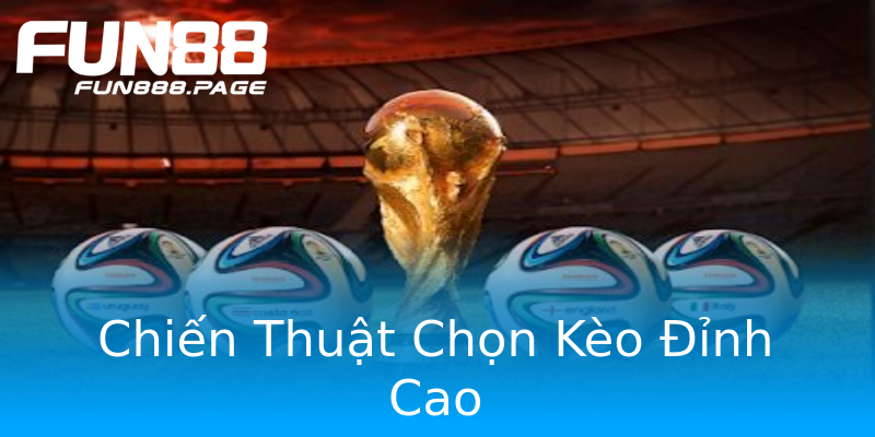 Chiến Thuật Chọn Kèo Đỉnh Cao Chiến Thuật Chọn Kèo Đỉnh Cao