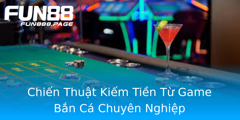Chiến Thuật Kiếm Tiền Từ Game Bắn Cá Chuyên Nghiệp Chiến Thuật Kiếm Tiền Từ Game Bắn Cá Chuyên Nghiệp
