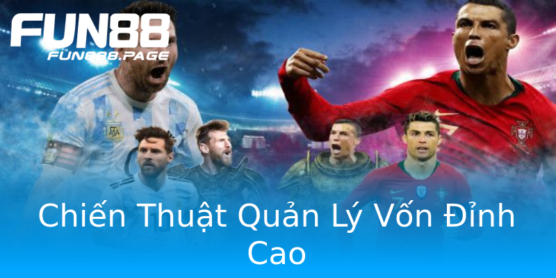 Chiến Thuật Quản Lý Vốn Đỉnh Cao Chiến Thuật Quản Lý Vốn Đỉnh Cao