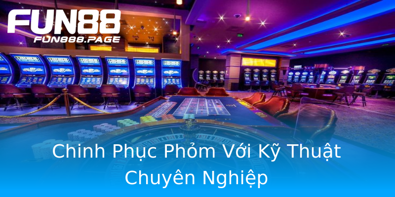 Chinh Phục Phỏm Với Kỹ Thuật Chuyên Nghiệp Chinh Phục Phỏm Với Kỹ Thuật Chuyên Nghiệp