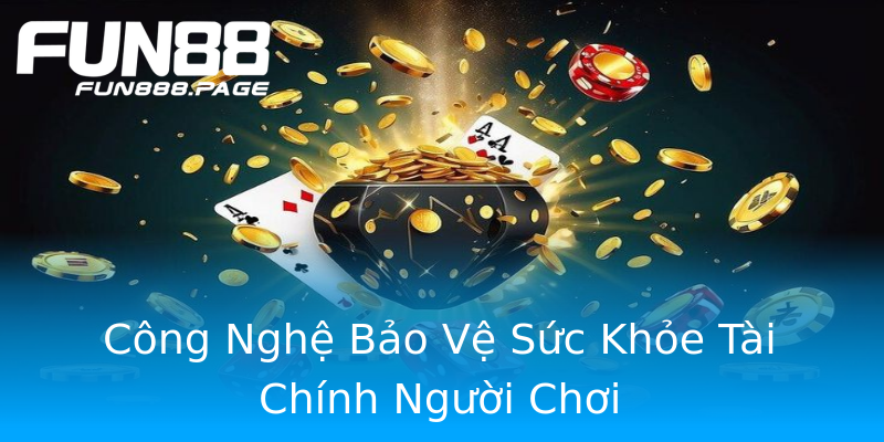 Công Nghệ Bảo Vệ Sức Khỏe Tài Chính Người Chơi Công Nghệ Bảo Vệ Sức Khỏe Tài Chính Người Chơi