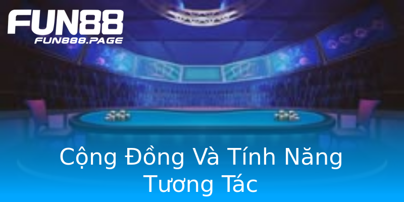 Cộng Đồng Và Tính Năng Tương Tác Cộng Đồng Và Tính Năng Tương Tác