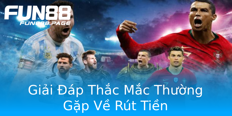 Giải Đáp Thắc Mắc Thường Gặp Về Rút Tiền Giải Đáp Thắc Mắc Thường Gặp Về Rút Tiền