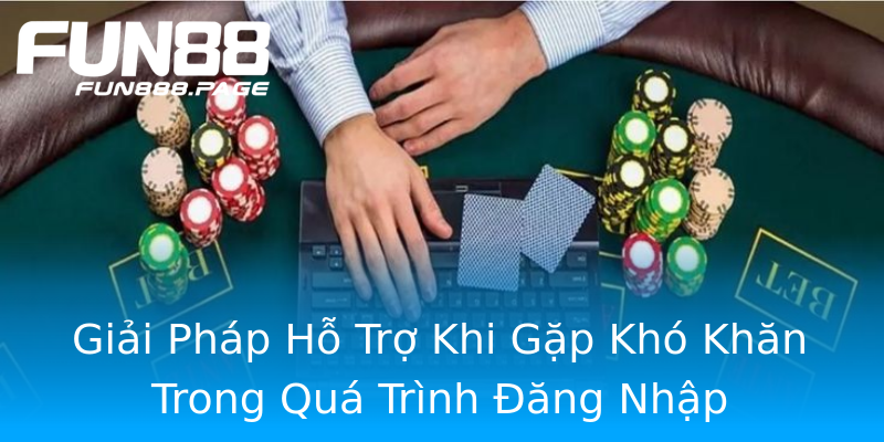 Giải Pháp Hỗ Trợ Khi Gặp Khó Khăn Trong Quá Trình Đăng Nhập Giải Pháp Hỗ Trợ Khi Gặp Khó Khăn Trong Quá Trình Đăng Nhập