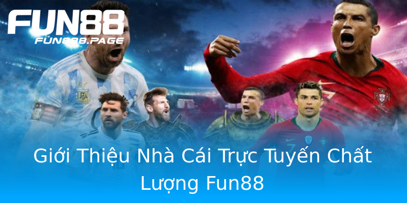 Giới Thiệu Nhà Cái Trực Tuyến Chất Lượng Fun88 Giới Thiệu Nhà Cái Trực Tuyến Chất Lượng Fun88