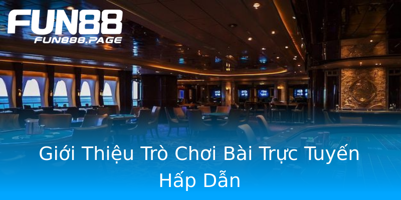 Giới Thiệu Trò Chơi Bài Trực Tuyến Hấp Dẫn Giới Thiệu Trò Chơi Bài Trực Tuyến Hấp Dẫn
