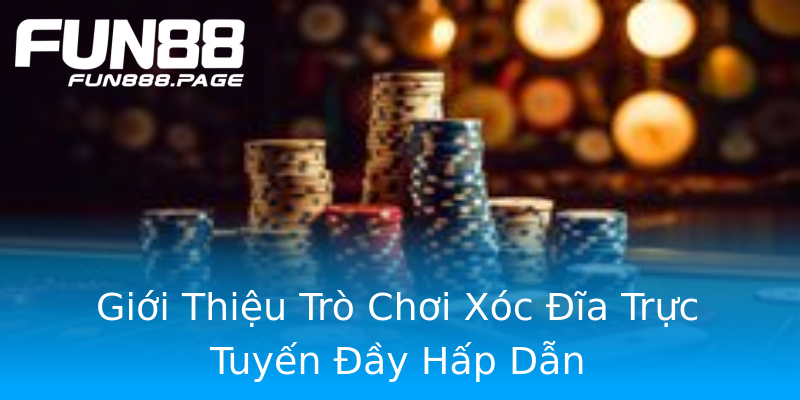 Giới Thiệu Trò Chơi Xóc Đĩa Trực Tuyến Đầy Hấp Dẫn Giới Thiệu Trò Chơi Xóc Đĩa Trực Tuyến Đầy Hấp Dẫn