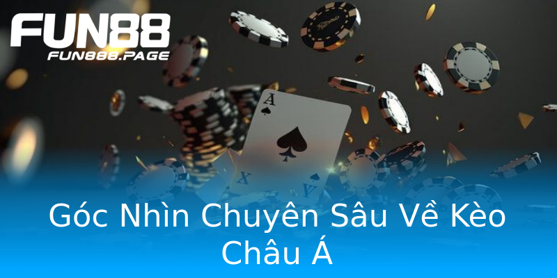 Góc Nhìn Chuyên Sâu Về Kèo Châu Á Góc Nhìn Chuyên Sâu Về Kèo Châu Á