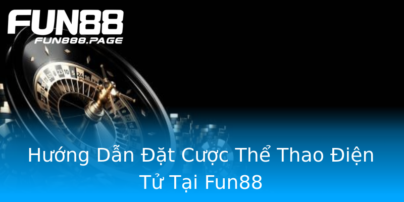 Hướng Dẫn Đặt Cược Thể Thao Điện Tử Tại Fun88 Hướng Dẫn Đặt Cược Thể Thao Điện Tử Tại Fun88