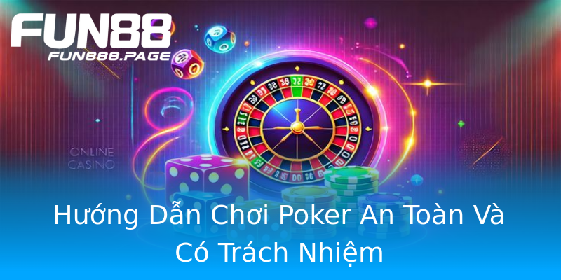 Hướng Dẫn Chơi Poker An Toàn Và Có Trách Nhiệm Hướng Dẫn Chơi Poker An Toàn Và Có Trách Nhiệm
