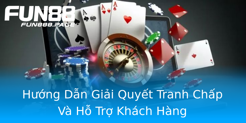 Hướng Dẫn Giải Quyết Tranh Chấp Và Hỗ Trợ Khách Hàng Hướng Dẫn Giải Quyết Tranh Chấp Và Hỗ Trợ Khách Hàng
