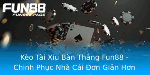 Keo Tai Xiu Ban Thang Fun88 Chinh Phuc Nha Cai On Gian Hon Ban Nghi
