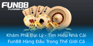 Kham Pha Ai Ly Tim Hieu Nha Cai Fun88 Hang Au Trong The Gioi Ca Cuoc
