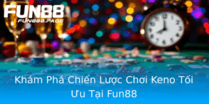 Kham Pha Chien Luoc Choi Keno Toi Uu Tai Fun88