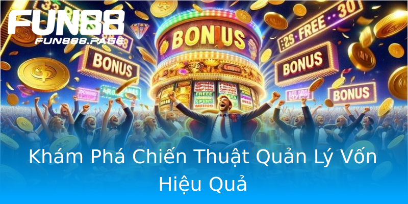 Khám Phá Chiến Thuật Quản Lý Vốn Hiệu Quả Khám Phá Chiến Thuật Quản Lý Vốn Hiệu Quả