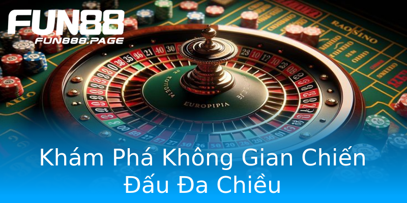 Khám Phá Không Gian Chiến Đấu Đa Chiều Khám Phá Không Gian Chiến Đấu Đa Chiều