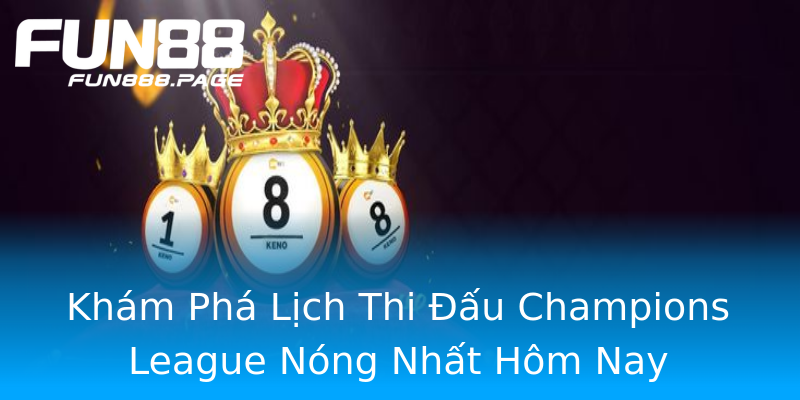 Khám Phá Lịch Thi Đấu Champions League Nóng Nhất Hôm Nay Khám Phá Lịch Thi Đấu Champions League Nóng Nhất Hôm Nay