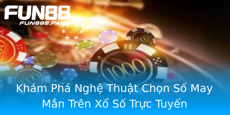 Khám Phá Nghệ Thuật Chọn Số May Mắn Trên Xổ Số Trực Tuyến Khám Phá Nghệ Thuật Chọn Số May Mắn Trên Xổ Số Trực Tuyến