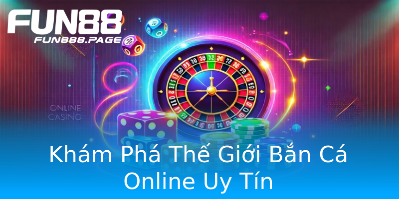 Khám Phá Thế Giới Bắn Cá Online Uy Tín Khám Phá Thế Giới Bắn Cá Online Uy Tín