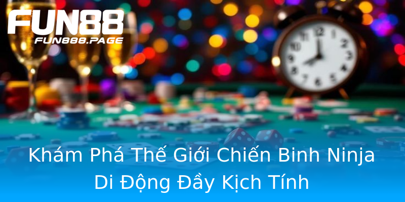 Khám Phá Thế Giới Chiến Binh Ninja Di Động Đầy Kịch Tính Khám Phá Thế Giới Chiến Binh Ninja Di Động Đầy Kịch Tính