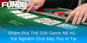 Kham Pha The Gioi Game No Hu Trai Nghiem Choi Ay Thu Vi Tai Fun88