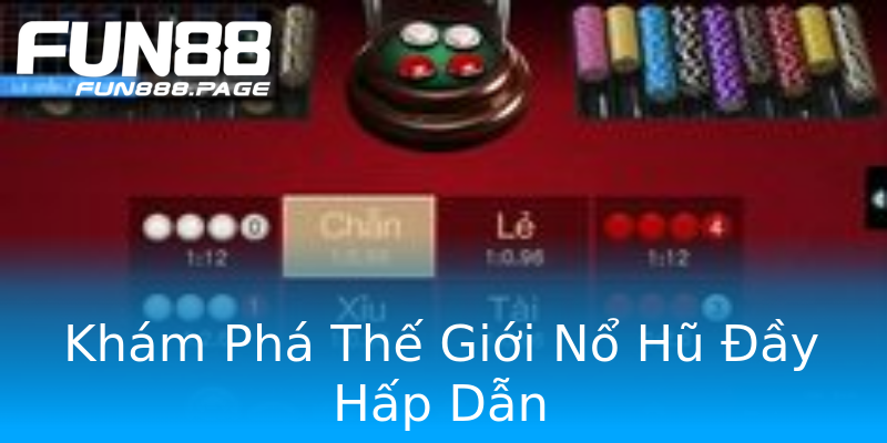 Khám Phá Thế Giới Nổ Hũ Đầy Hấp Dẫn Khám Phá Thế Giới Nổ Hũ Đầy Hấp Dẫn