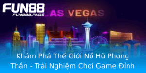 Kham Pha The Gioi No Hu Phong Than Trai Nghiem Choi Game Inh Cao Tren Fun88