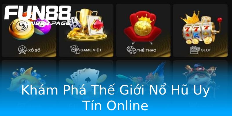 Khám Phá Thế Giới Nổ Hũ Uy Tín Online Khám Phá Thế Giới Nổ Hũ Uy Tín Online