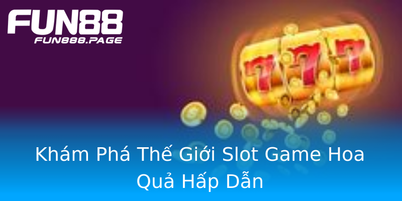 Khám Phá Thế Giới Slot Game Hoa Quả Hấp Dẫn Khám Phá Thế Giới Slot Game Hoa Quả Hấp Dẫn