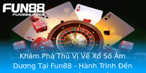 Kham Pha Thu Vi Ve Xo So Am Duong Tai Fun88 Hanh Trinh En Nhung Con So May Man