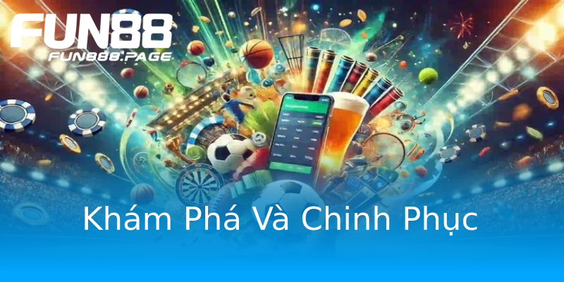 Khám Phá Và Chinh Phục Khám Phá Và Chinh Phục