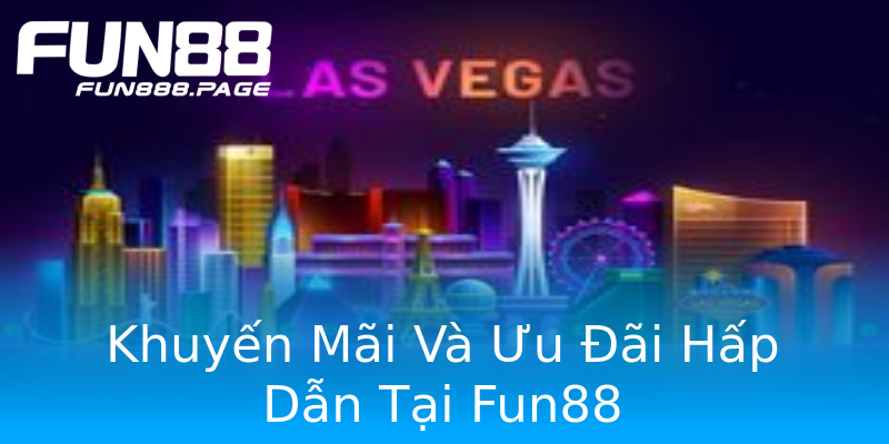 Khuyến Mãi Và Ưu Đãi Hấp Dẫn Tại Fun88 Khuyến Mãi Và Ưu Đãi Hấp Dẫn Tại Fun88