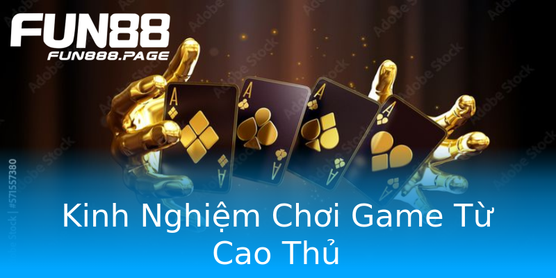 Kinh Nghiệm Chơi Game Từ Cao Thủ Kinh Nghiệm Chơi Game Từ Cao Thủ