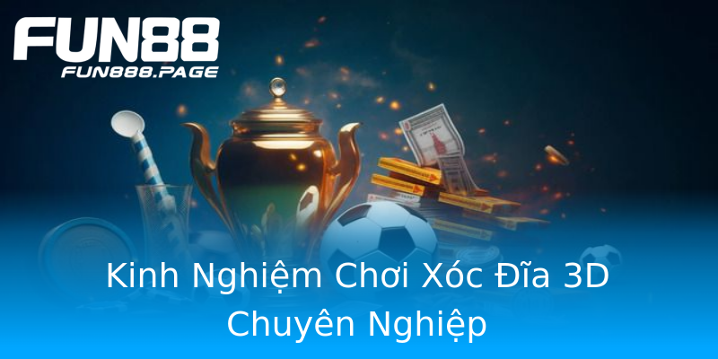 Kinh Nghiệm Chơi Xóc Đĩa 3D Chuyên Nghiệp Kinh Nghiệm Chơi Xóc Đĩa 3D Chuyên Nghiệp