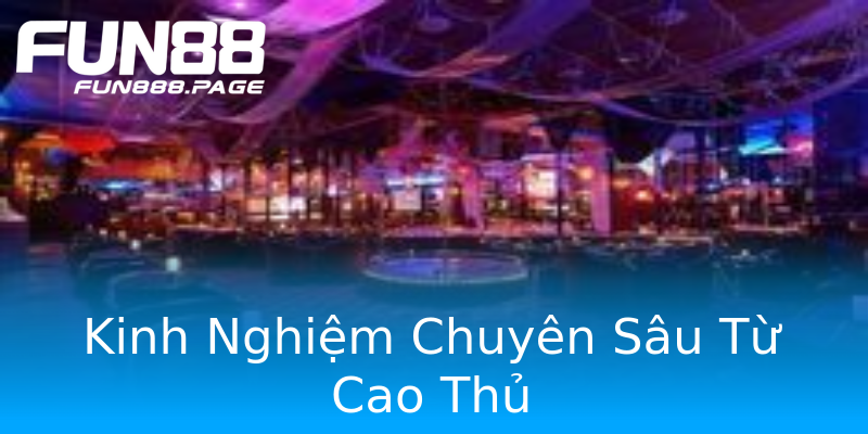 Kinh Nghiệm Chuyên Sâu Từ Cao Thủ Kinh Nghiệm Chuyên Sâu Từ Cao Thủ