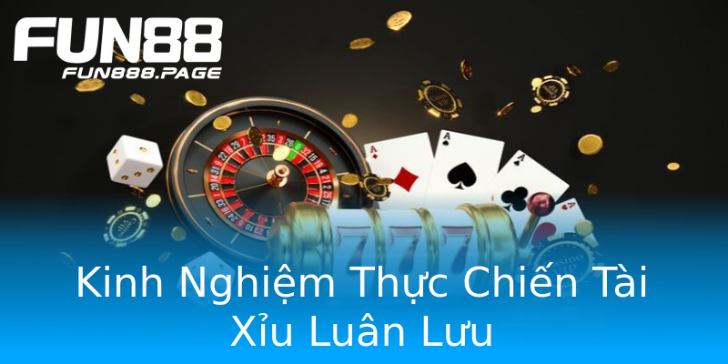 Kinh Nghiệm Thực Chiến Tài Xỉu Luân Lưu Kinh Nghiệm Thực Chiến Tài Xỉu Luân Lưu