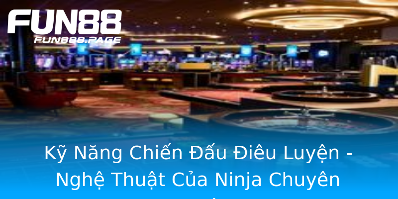 Kỹ Năng Chiến Đấu Điêu Luyện - Nghệ Thuật Của Ninja Chuyên Nghiệp Kỹ Năng Chiến Đấu Điêu Luyện - Nghệ Thuật Của Ninja Chuyên Nghiệp
