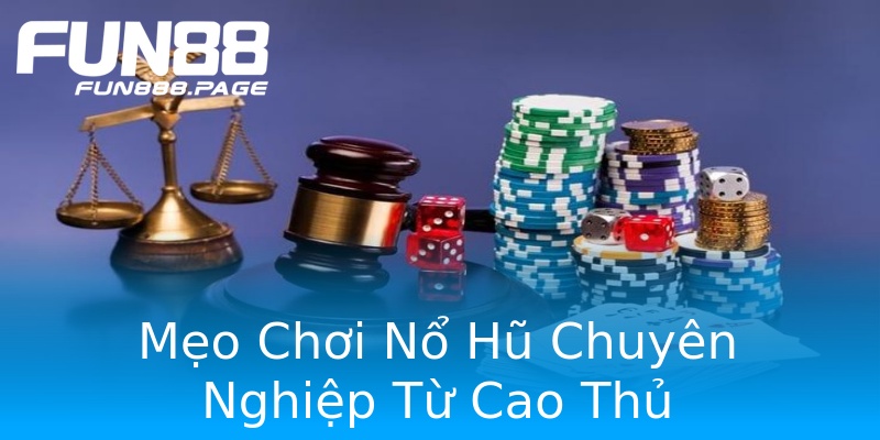 Mẹo Chơi Nổ Hũ Chuyên Nghiệp Từ Cao Thủ Mẹo Chơi Nổ Hũ Chuyên Nghiệp Từ Cao Thủ