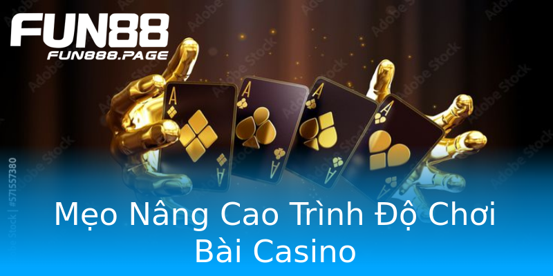 Mẹo Nâng Cao Trình Độ Chơi Bài Casino Mẹo Nâng Cao Trình Độ Chơi Bài Casino