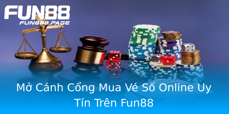 Mở Cánh Cổng Mua Vé Số Online Uy Tín Trên Fun88 Mở Cánh Cổng Mua Vé Số Online Uy Tín Trên Fun88